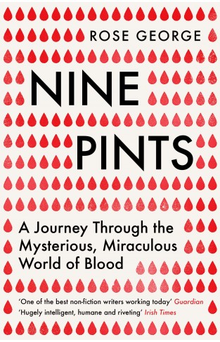 Nine Pints: A Journey Through the Mysterious, Miraculous World of Blood